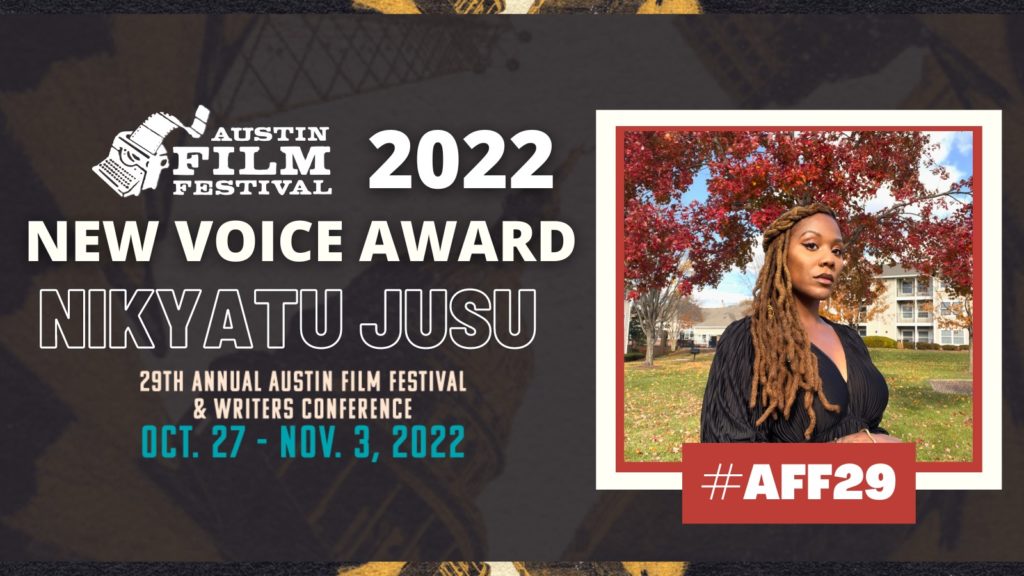 Nanny will be showing in Austin Texas for the Austin Film Festival a live film festival that happens in October Directed and Written by Nikyatu Jusu. Nikyatu Jusu will be accepting our Austin Film Festival New Voice award.