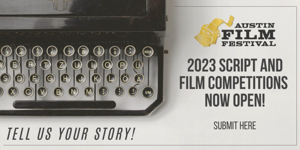 2023 AUSTIN FILM FESTIVAL FILM AND SCRIPT COMPETITIONS NOW OPEN